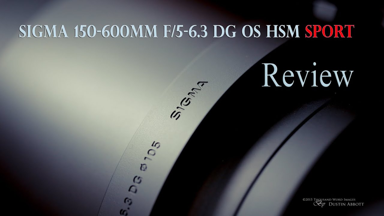 Sigma 150-600mm f/5-6.3 DG OS HSM Sport Super Telephoto Review