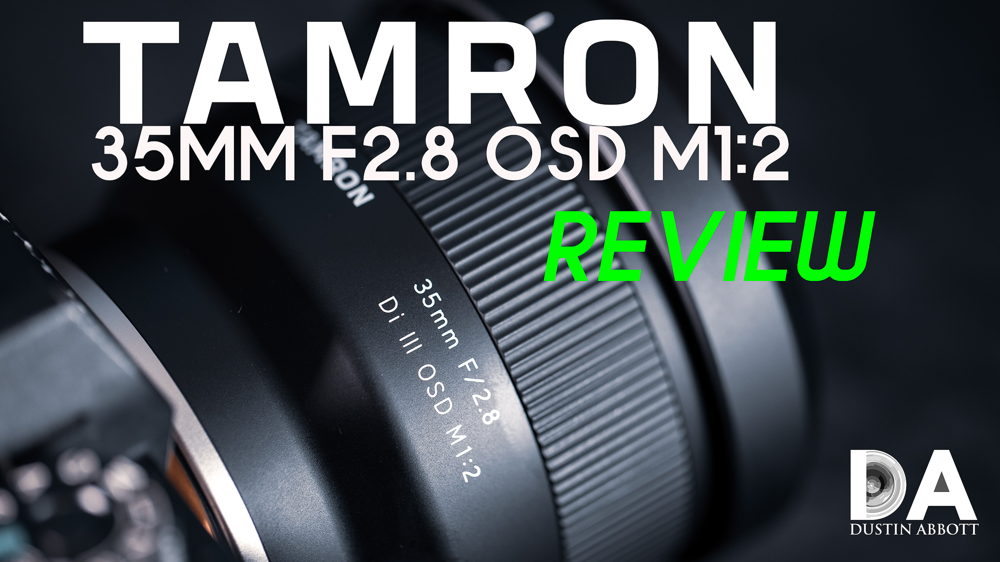 Tamron 35mm F2.8 OSD M1:2 Review (F053) - DustinAbbott.net